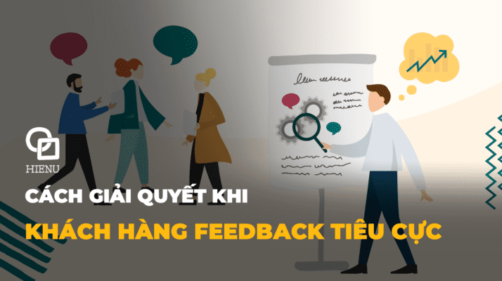 Cách giải quyết khi khách hàng feedback tiêu cực